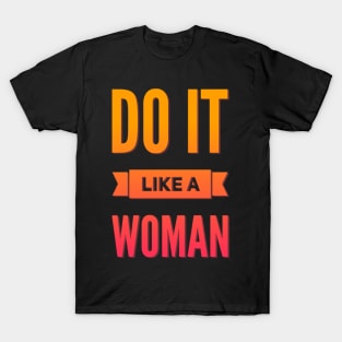 Do it like a woman T-Shirt